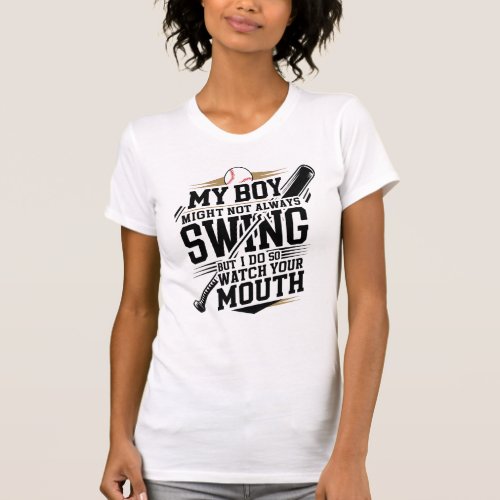 My Boy Might Not Always Swing But I Do So  T_Shirt