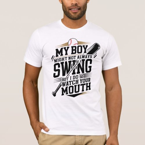 My Boy Might Not Always Swing But I Do So  T_Shirt