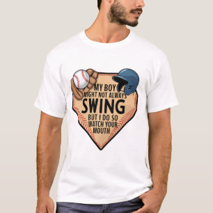 My Boy Might Not Always Swing But I Do So  T-Shirt