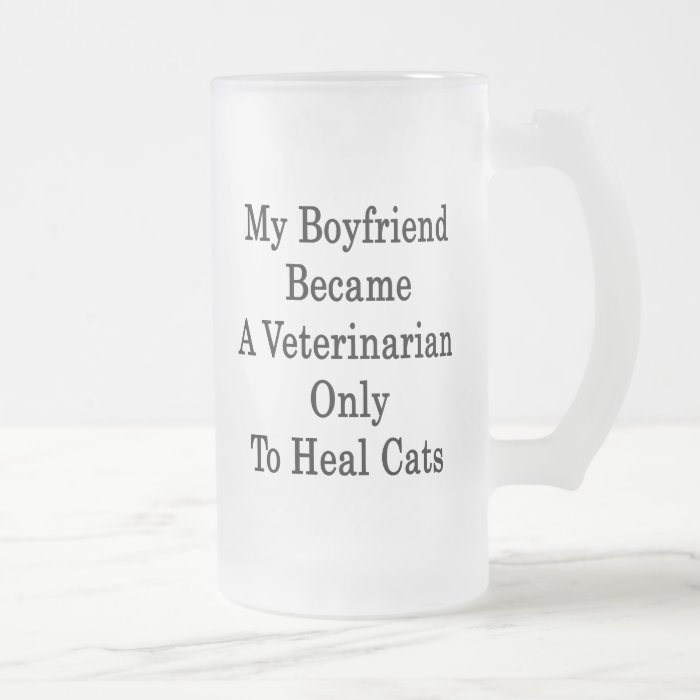 My Boyfriend Became  Veterinarian Only To Heal Cat Mug