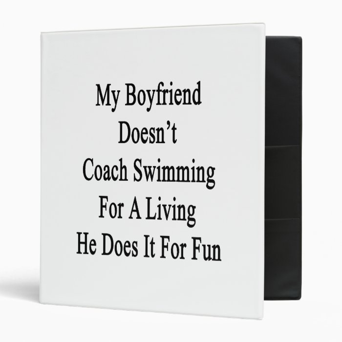 My Boyfriend Doesn't Coach Swimming For A Living H 3 Ring Binders