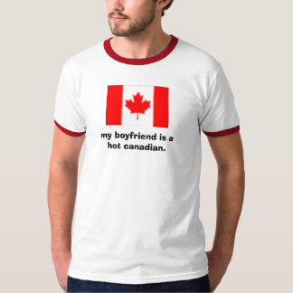 My boyfriend is a hot canadian T-Shirt