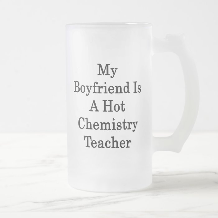 My Boyfriend Is A Hot Chemistry Teacher Mug