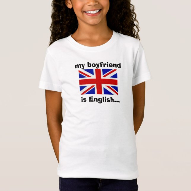 my boyfriend is English... T-Shirt (Front)