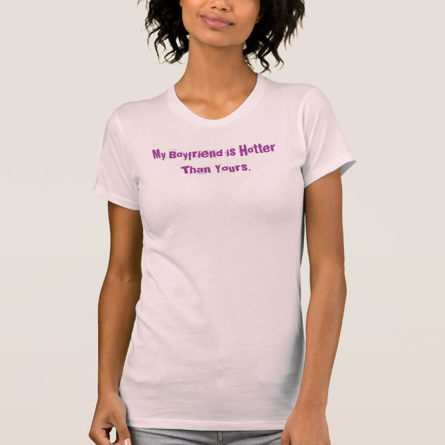 My Boyfriend is Hotter Than Yours. T-Shirt (Front)