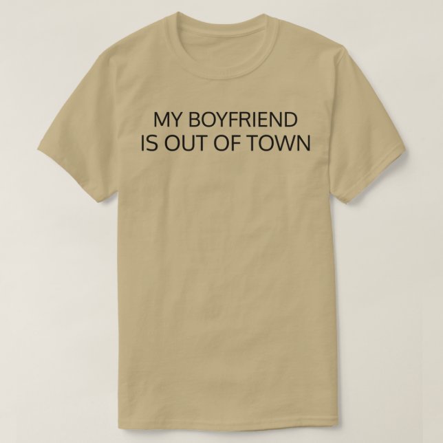 my boyfriend is out of town T-Shirt (Design Front)
