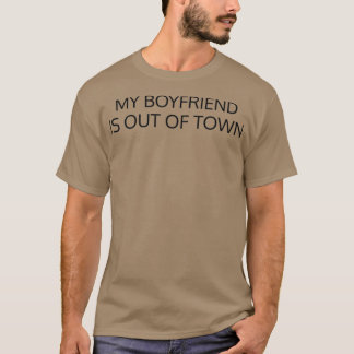 my boyfriend is out of town T-Shirt