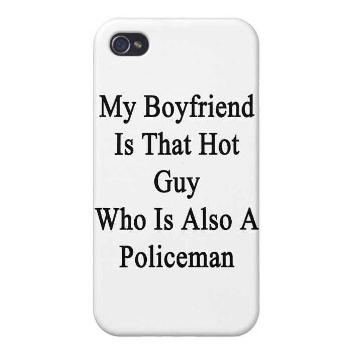My Boyfriend Is That Hot Guy Who Is Also A Policem iPhone 4 Covers