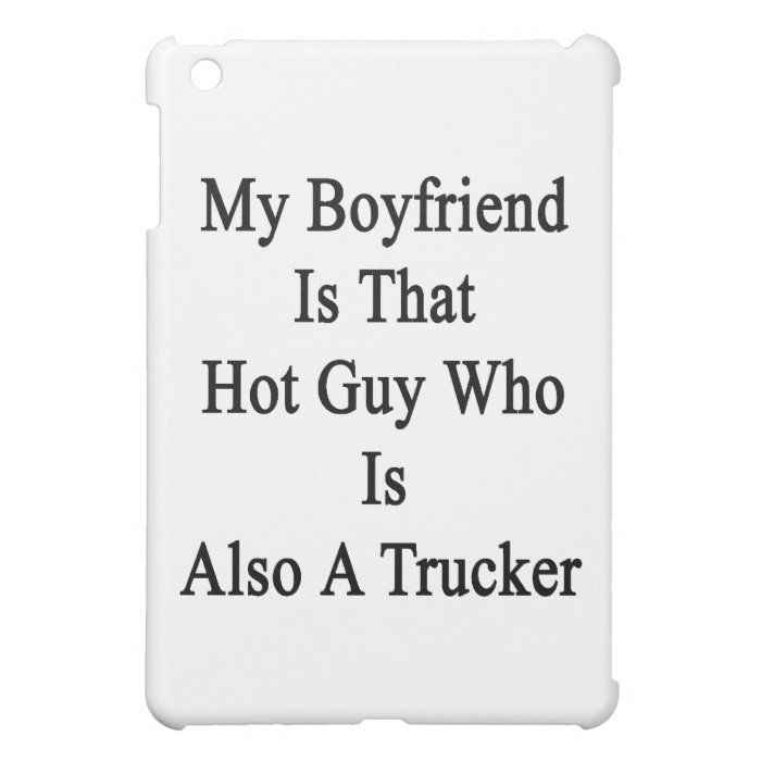 My Boyfriend Is That Hot Guy Who Is Also A Trucker iPad Mini Cover