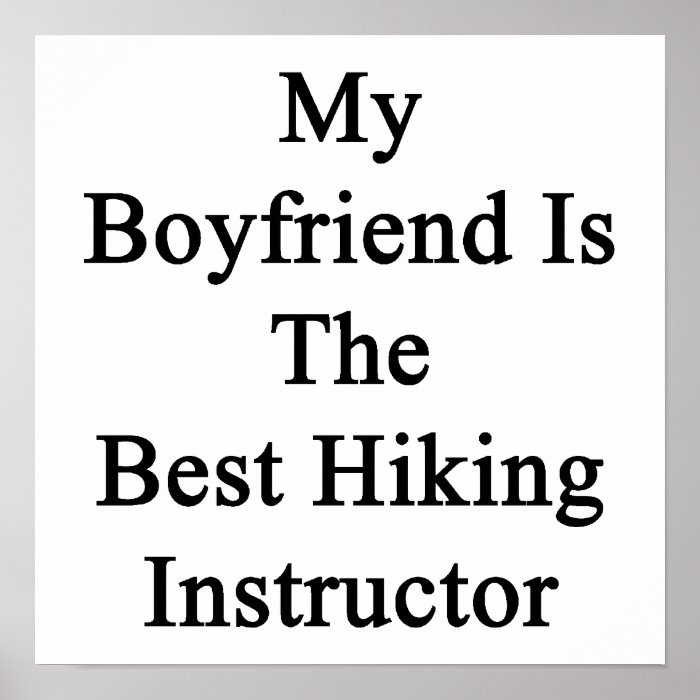 My Boyfriend Is The Best Hiking Instructor Print