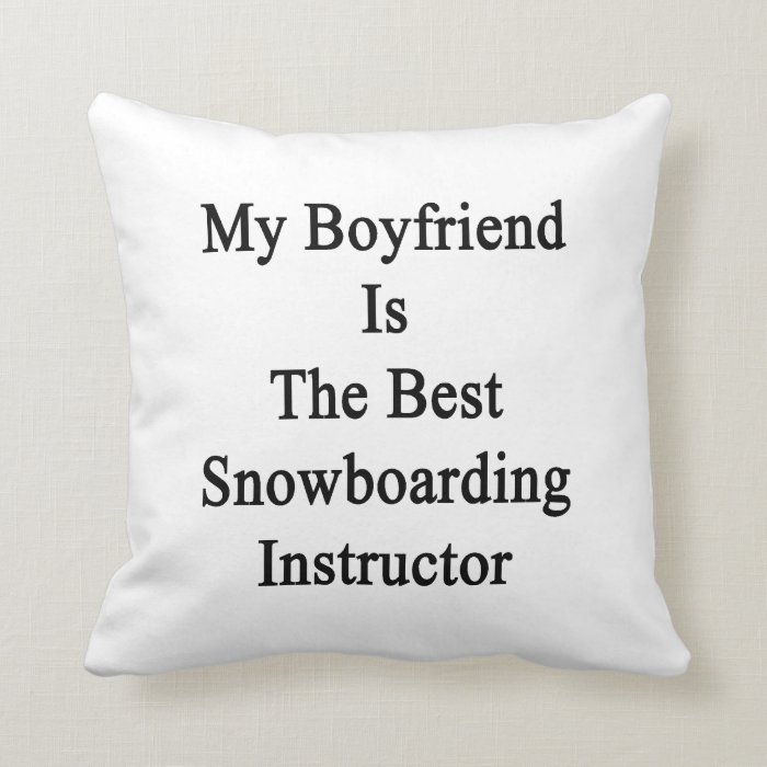 My Boyfriend Is The Best Snowboarding Instructor Pillows