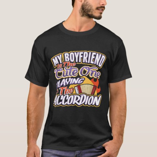 My Boyfriend Is The Cute One Playing The Accordion T_Shirt