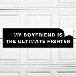 My Boyfriend Is The Ultimate Fighter Custom Text Bumper Sticker