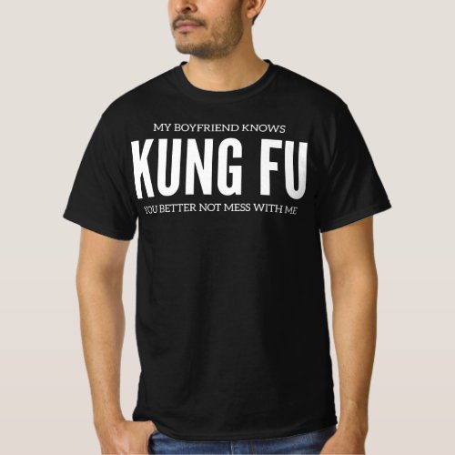 My Boyfriend Knows Kung Fu You Better Not Mess T_Shirt