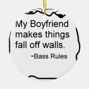 My boyfriend makes things fall off walls. Bass Ceramic Ornament