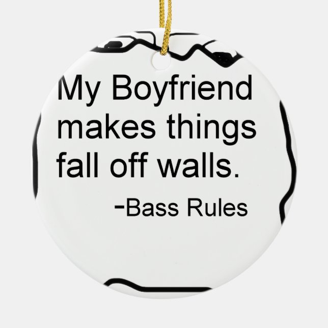 My boyfriend makes things fall off walls. Bass Ceramic Ornament (Front)