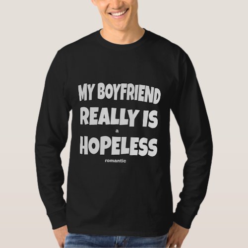 My Boyfriend Really Is Hopeless Hopeless Romantic T_Shirt