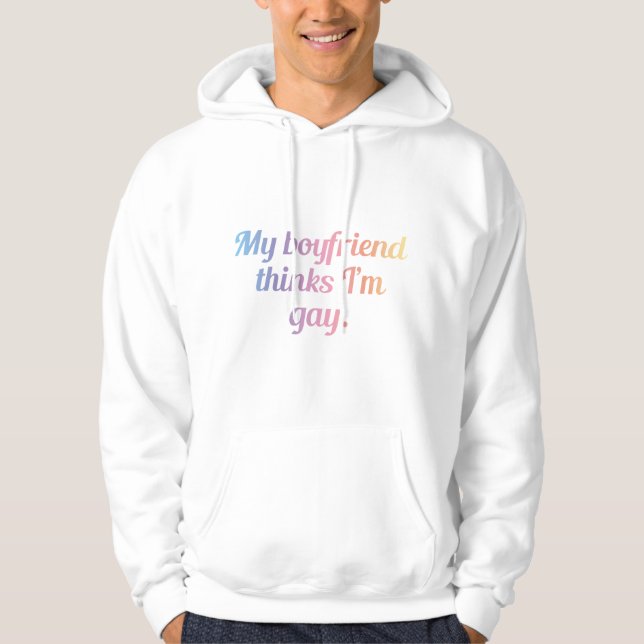 My Boyfriend Thinks I'm Gay Hoodie (Front)