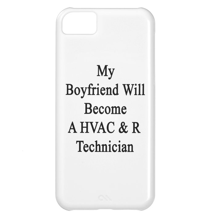 My Boyfriend Will Become A HVAC R Technician iPhone 5C Covers