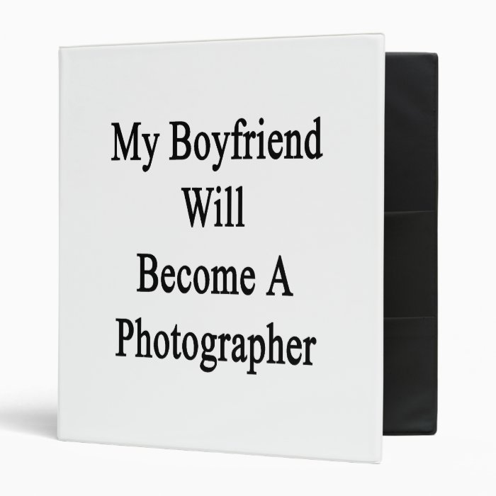 My Boyfriend Will Become A Photographer 3 Ring Binder