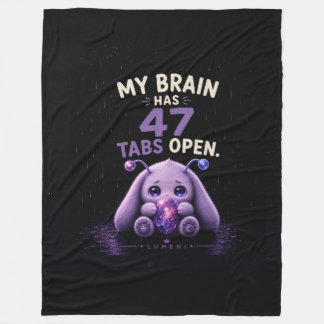 My Brain Has 47 Tabs Open Fleece Blanket