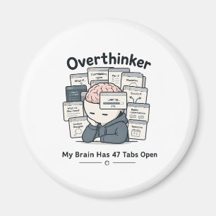 My Brain Has 47 Tabs Open Funny Overthinker Meme Magnet
