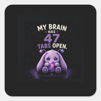 My Brain Has 47 Tabs Open Square Sticker