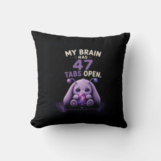 My Brain Has 47 Tabs Open Throw Pillow