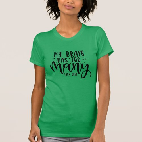 My Brain Has Too Many Open Tabs  Funny Nerd Humor T_Shirt