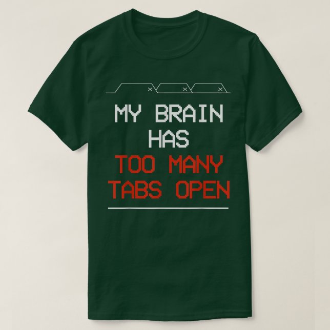 My Brain Has Too Many Tabs Open 10412408 T-Shirt (Design Front)