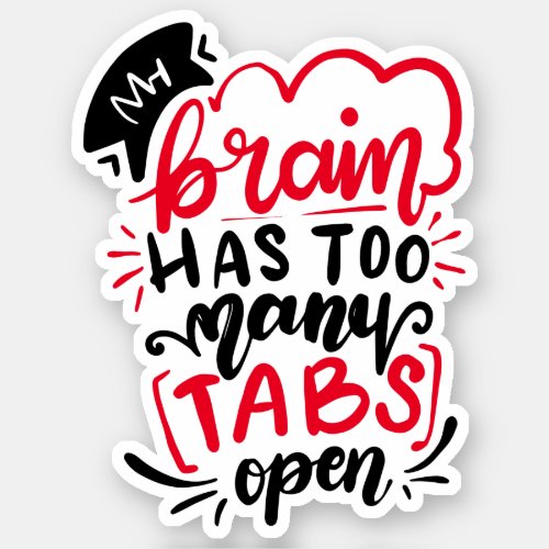 My Brain Has Too Many Tabs Open  Black Red White Sticker