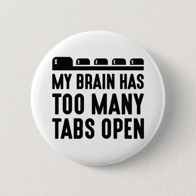 My Brain Has Too Many Tabs Open Button (Front)