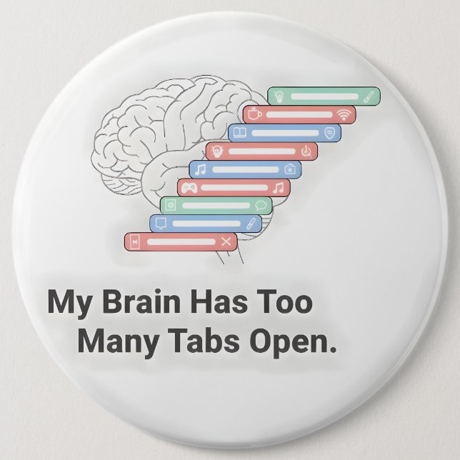 My Brain Has Too Many Tabs Open Button (Front)