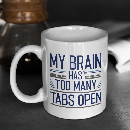 My Brain Has Too Many Tabs Open Coffee Mug