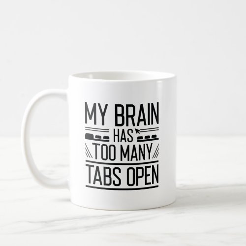 My Brain Has Too Many Tabs Open Coffee Mug