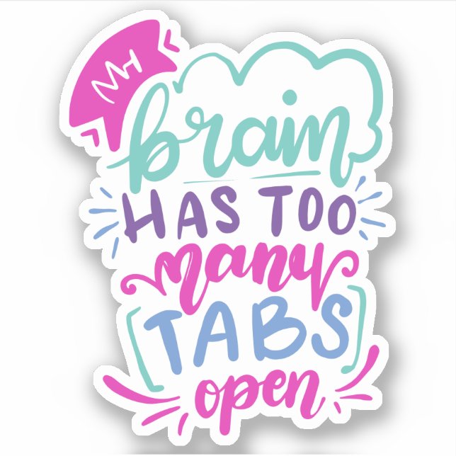 My Brain Has Too Many Tabs Open | Cute Quote Sticker (Front)