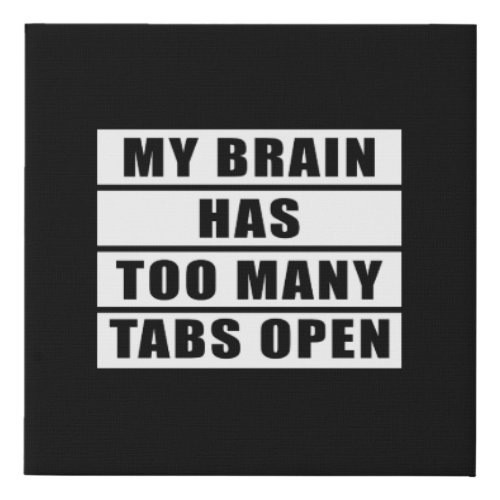 My brain has too many tabs open faux canvas print