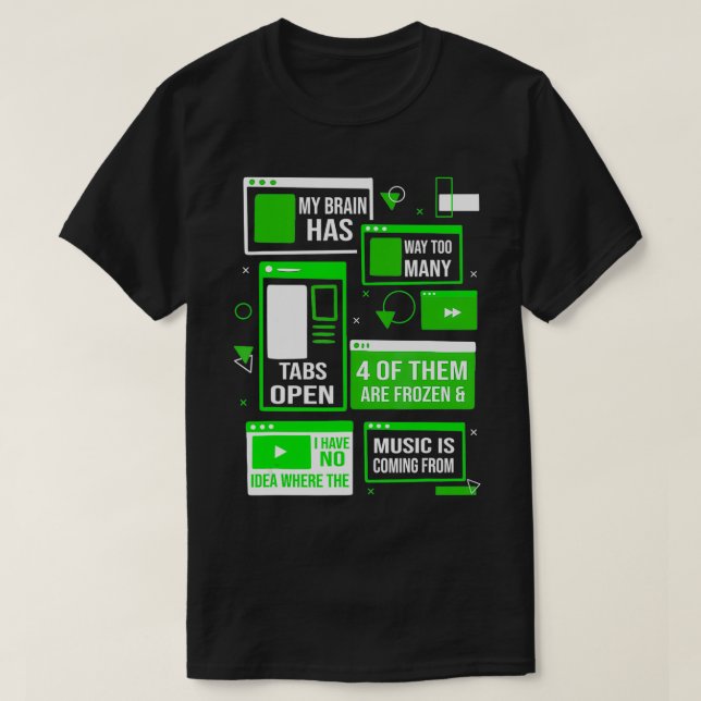 My brain has too many tabs open for a Software Dev T-Shirt (Design Front)