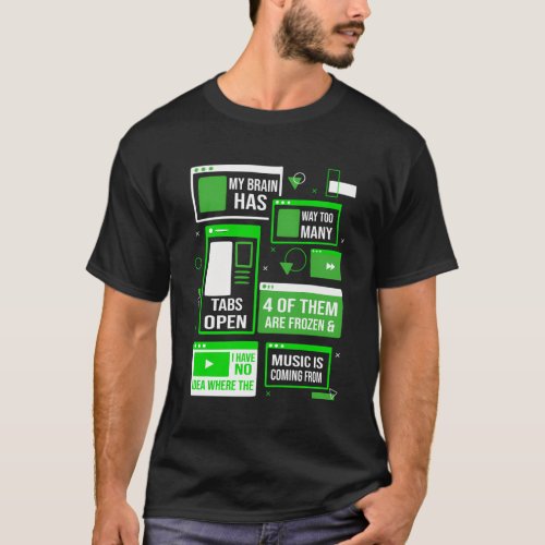 My Brain Has Too Many Tabs Open For A Software Dev T_Shirt