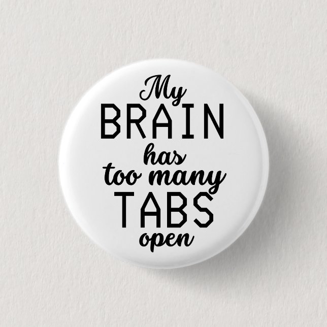 My Brain Has Too Many Tabs Open Funny Button (Front)