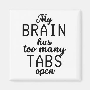 My Brain Has Too Many Tabs Open Funny Magnet