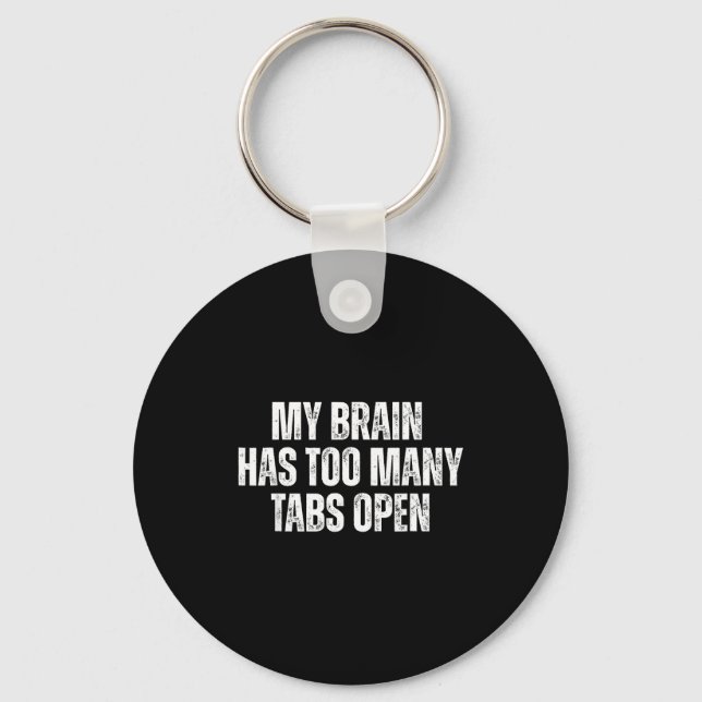My Brain Has Too Many Tabs Open Funny Relatable Qu Keychain (Front)