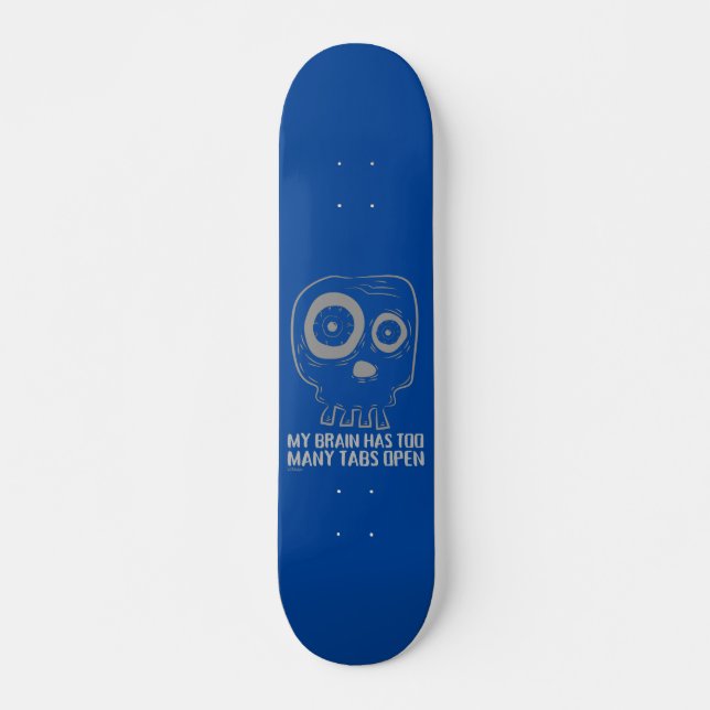 MY BRAIN HAS TOO MANY TABS OPEN  funny             Skateboard (Front)