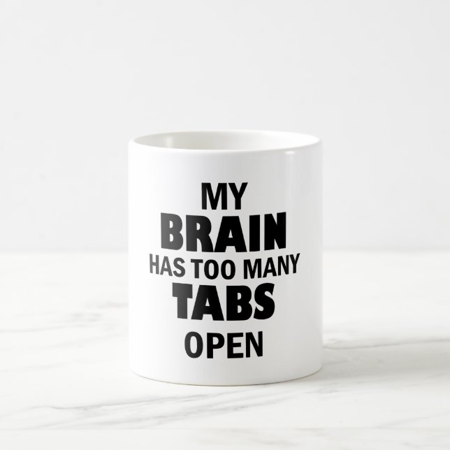 My brain has too many tabs open – funny tech coffee mug (Center)