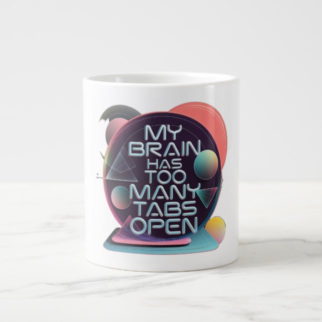 My Brain Has Too Many Tabs Open Giant Coffee Mug (Front)