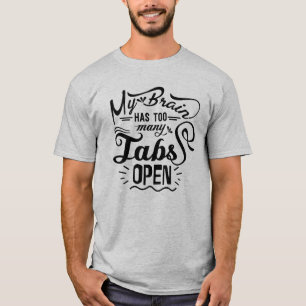 My Brain Has Too Many Tabs Open Humor, Funny T-Shirt