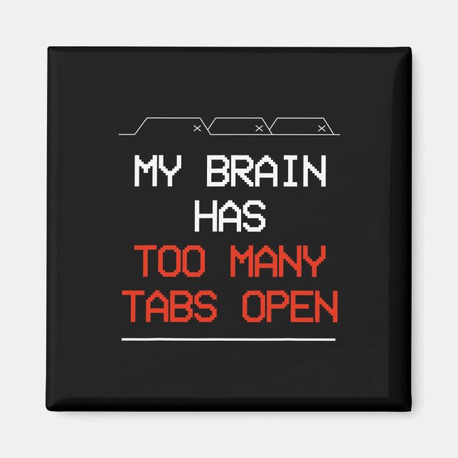 My Brain Has Too Many Tabs Open  Magnet (Front)