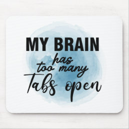My brain has too many tabs open mouse pad