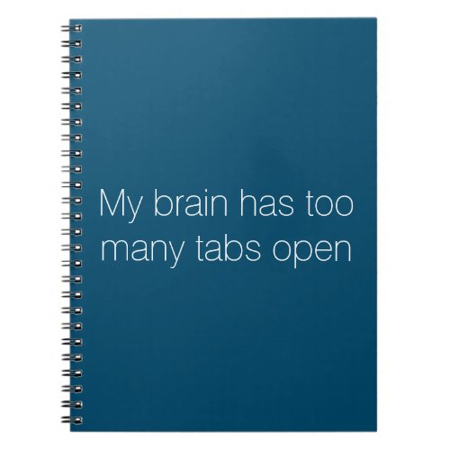 My Brain Has Too Many Tabs Open Notepad Notebook