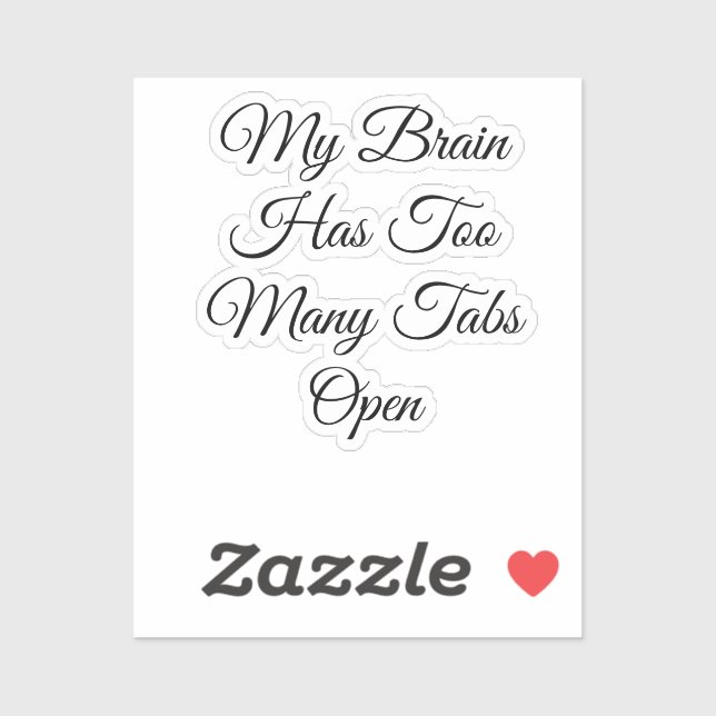 My Brain Has Too Many Tabs Open Sticker (Sheet)